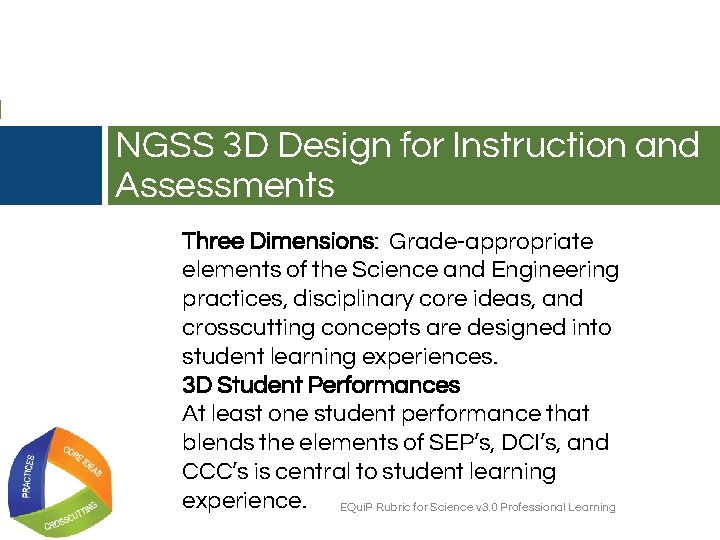 NGSS 3 D Design for Instruction and Assessments Three Dimensions: Grade-appropriate elements of the