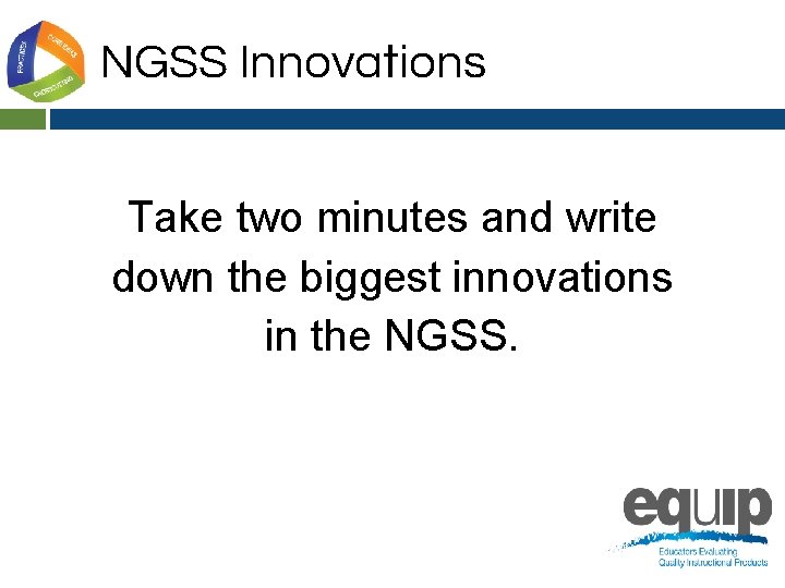 NGSS Innovations Take two minutes and write down the biggest innovations in the NGSS.