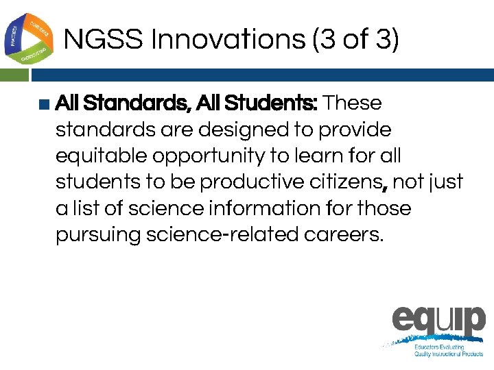 NGSS Innovations (3 of 3) ■ All Standards, All Students: These standards are designed