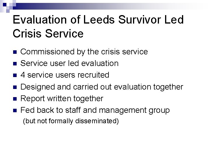 Evaluation of Leeds Survivor Led Crisis Service n n n Commissioned by the crisis Evaluation of Leeds Survivor Led Crisis Service n n n Commissioned by the crisis