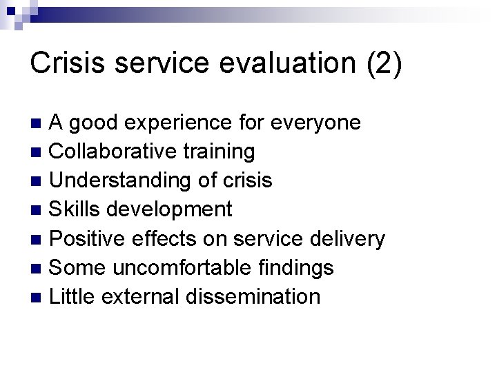 Crisis service evaluation (2) A good experience for everyone n Collaborative training n Understanding Crisis service evaluation (2) A good experience for everyone n Collaborative training n Understanding