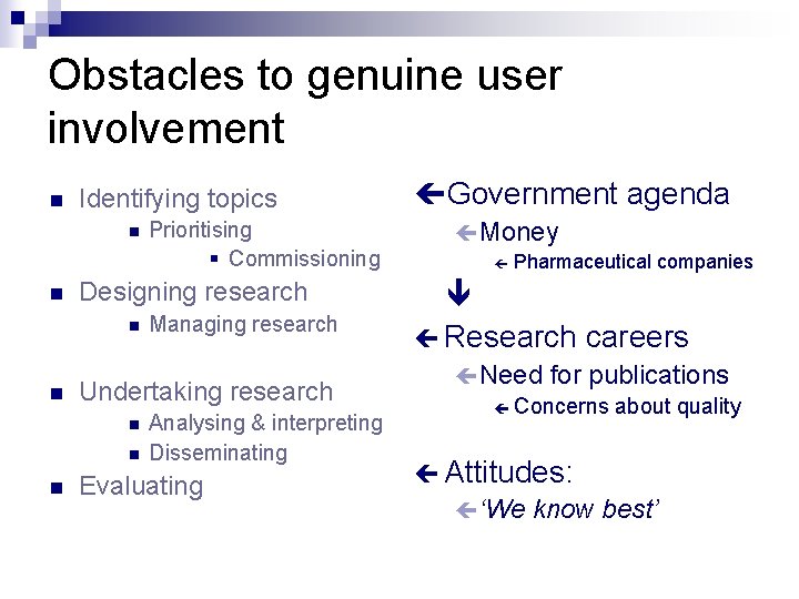 Obstacles to genuine user involvement n Identifying topics n n Designing research n n Obstacles to genuine user involvement n Identifying topics n n Designing research n n