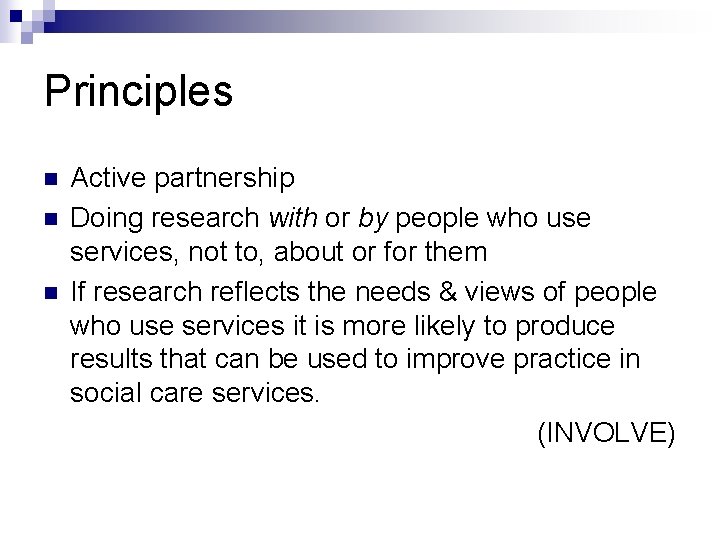 Principles n n n Active partnership Doing research with or by people who use Principles n n n Active partnership Doing research with or by people who use