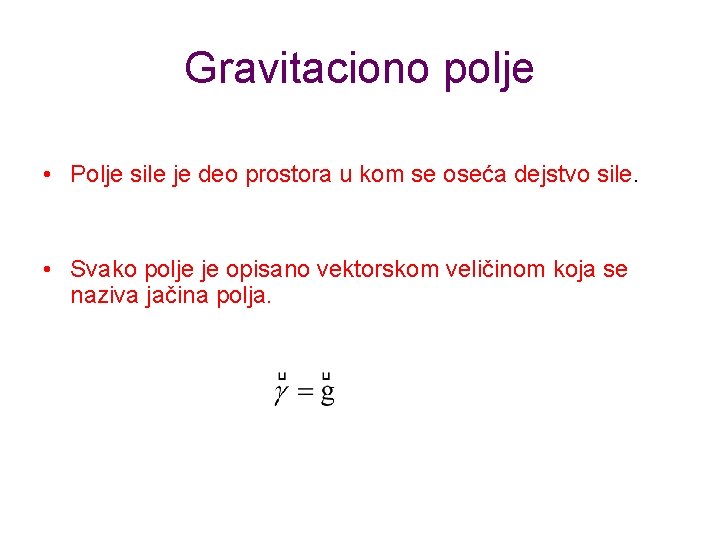 Gravitaciono polje • Polje sile je deo prostora u kom se oseća dejstvo sile.