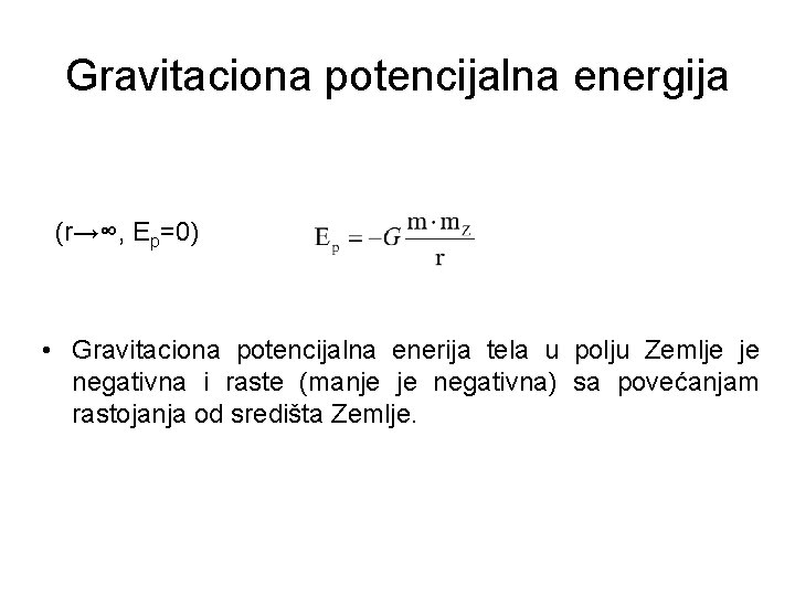 Gravitaciona potencijalna energija (r→∞, Ep=0) • Gravitaciona potencijalna enerija tela u polju Zemlje je