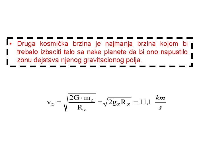  • Druga kosmička brzina je najmanja brzina kojom bi trebalo izbaciti telo sa