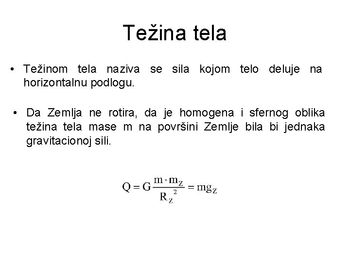 Težina tela • Težinom tela naziva se sila kojom telo deluje na horizontalnu podlogu.