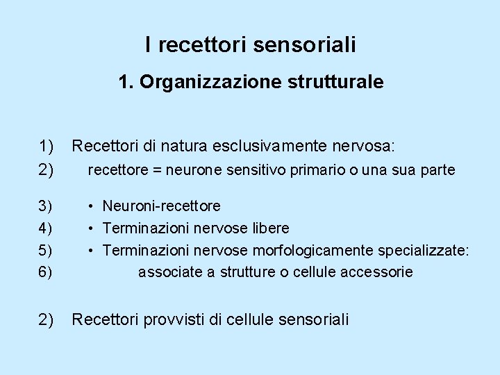 I recettori sensoriali 1. Organizzazione strutturale 1) 2) 3) 4) 5) 6) 2) Recettori