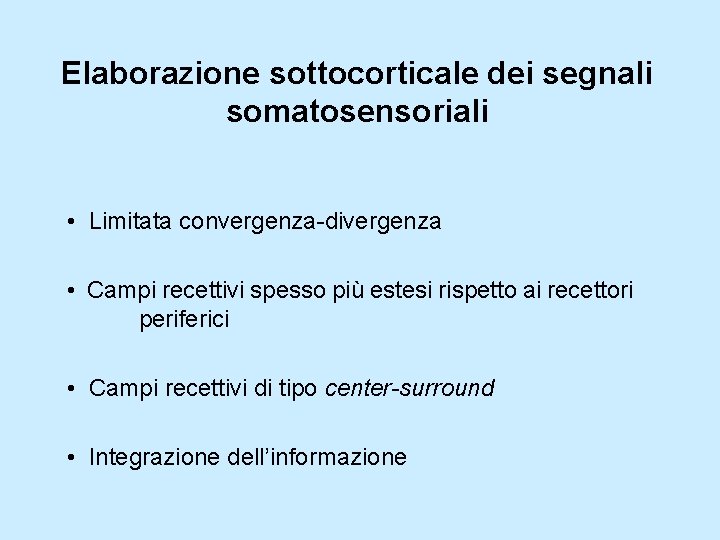Elaborazione sottocorticale dei segnali somatosensoriali • Limitata convergenza-divergenza • Campi recettivi spesso più estesi
