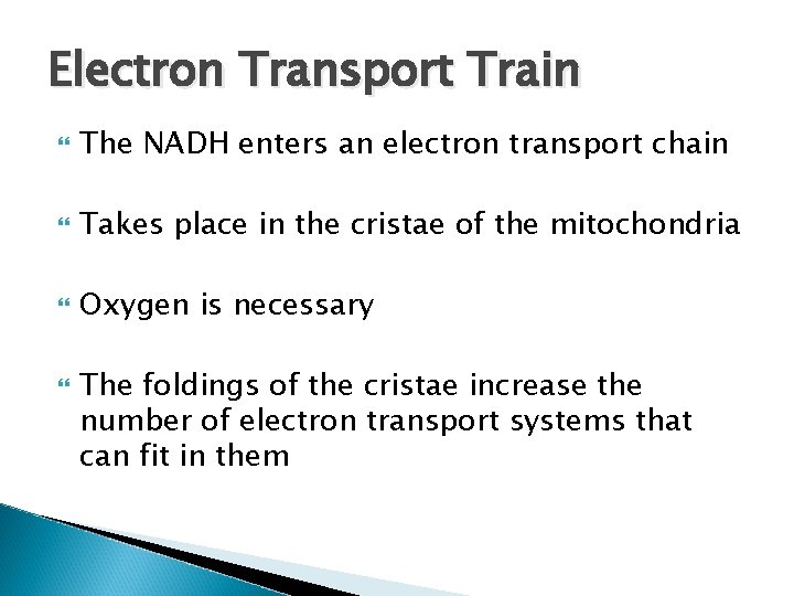 Electron Transport Train The NADH enters an electron transport chain Takes place in the