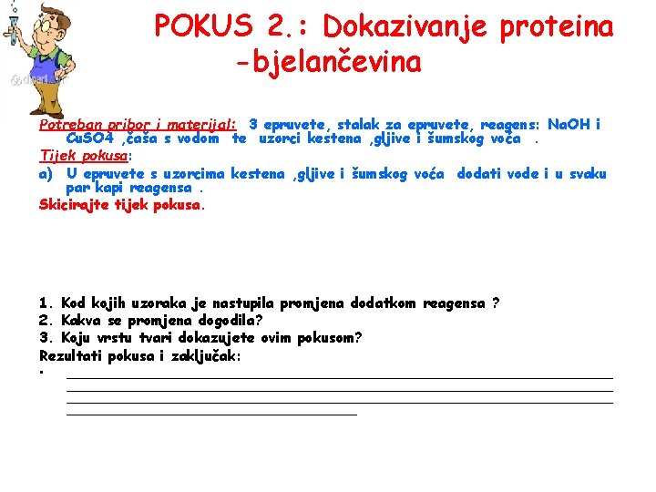 POKUS 2. : Dokazivanje proteina -bjelančevina Potreban pribor i materijal: 3 epruvete, stalak za