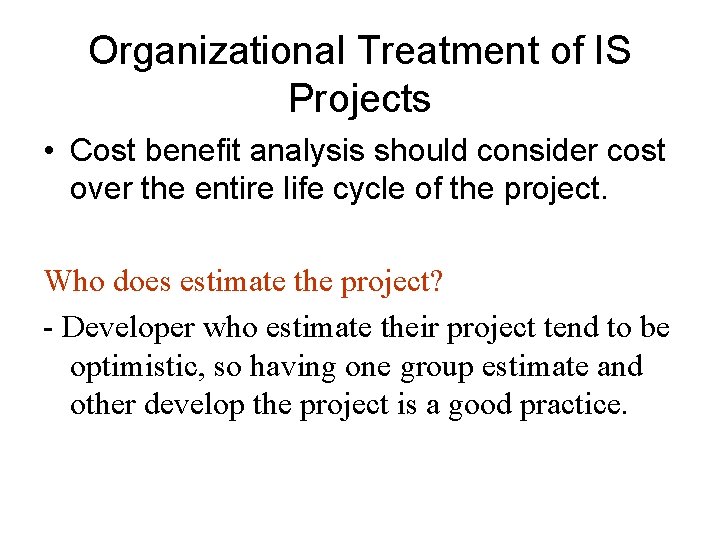 Organizational Treatment of IS Projects • Cost benefit analysis should consider cost over the