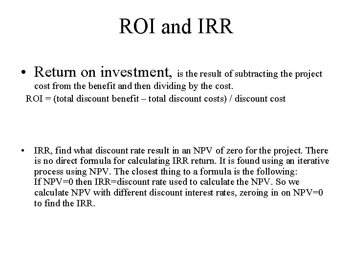 ROI and IRR • Return on investment, is the result of subtracting the project