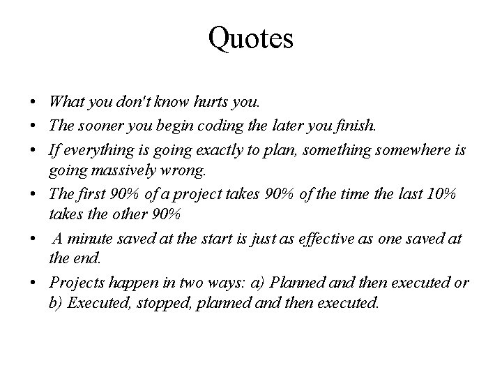 Quotes • What you don't know hurts you. • The sooner you begin coding