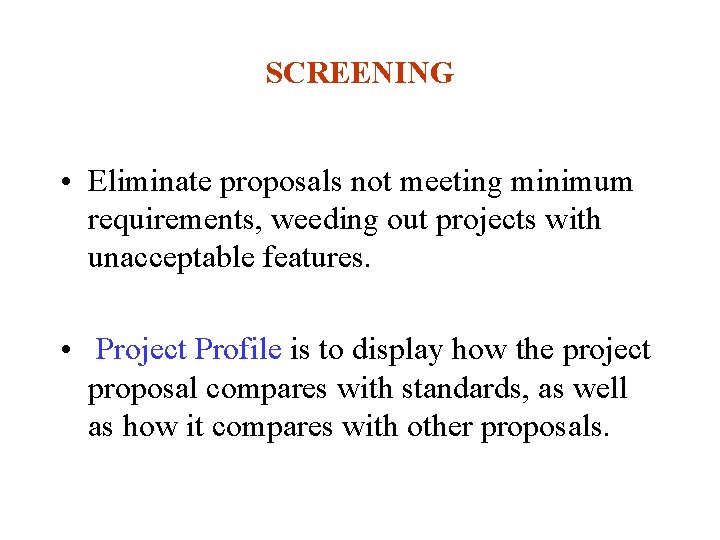 SCREENING • Eliminate proposals not meeting minimum requirements, weeding out projects with unacceptable features.