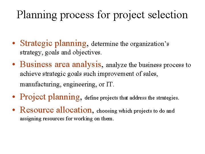 Planning process for project selection • Strategic planning, determine the organization’s strategy, goals and