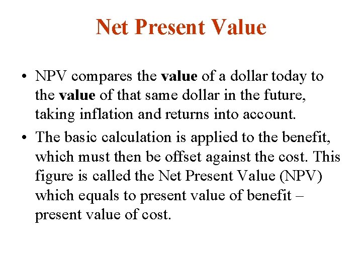 Net Present Value • NPV compares the value of a dollar today to the