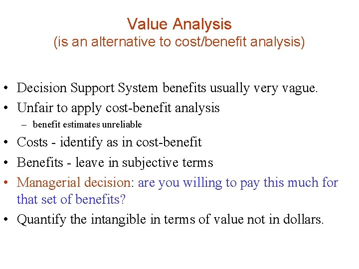 Value Analysis (is an alternative to cost/benefit analysis) • Decision Support System benefits usually