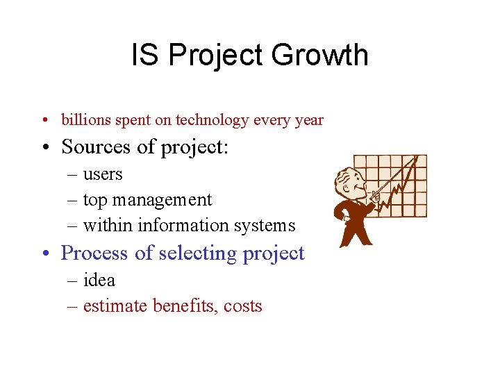 IS Project Growth • billions spent on technology every year • Sources of project: