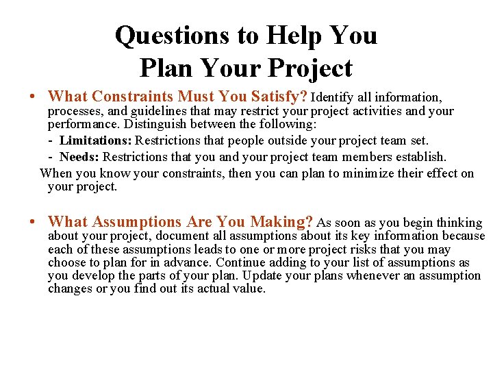 Questions to Help You Plan Your Project • What Constraints Must You Satisfy? Identify