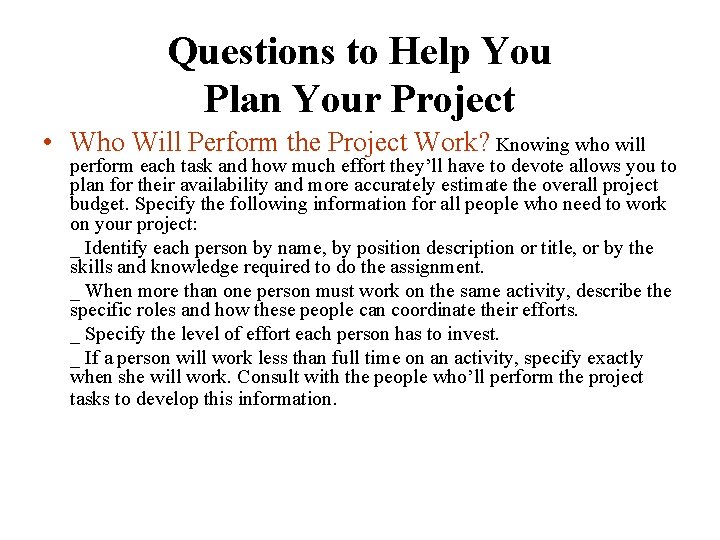 Questions to Help You Plan Your Project • Who Will Perform the Project Work?