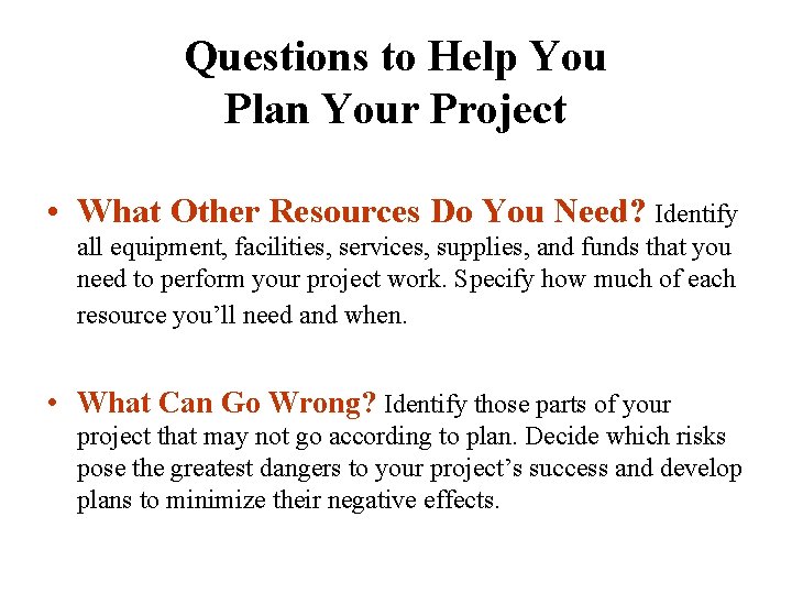 Questions to Help You Plan Your Project • What Other Resources Do You Need?