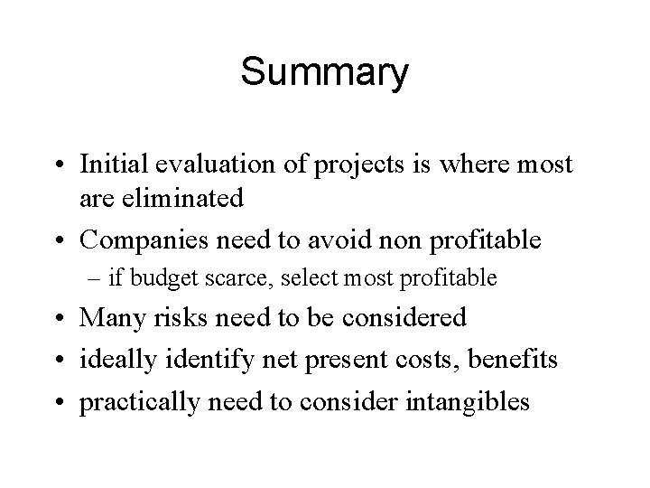 Summary • Initial evaluation of projects is where most are eliminated • Companies need