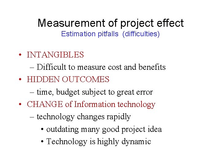 Measurement of project effect Estimation pitfalls (difficulties) • INTANGIBLES – Difficult to measure cost