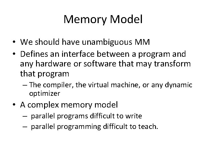 Memory Model • We should have unambiguous MM • Defines an interface between a