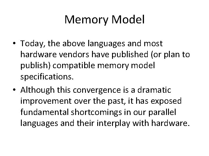 Memory Model • Today, the above languages and most hardware vendors have published (or