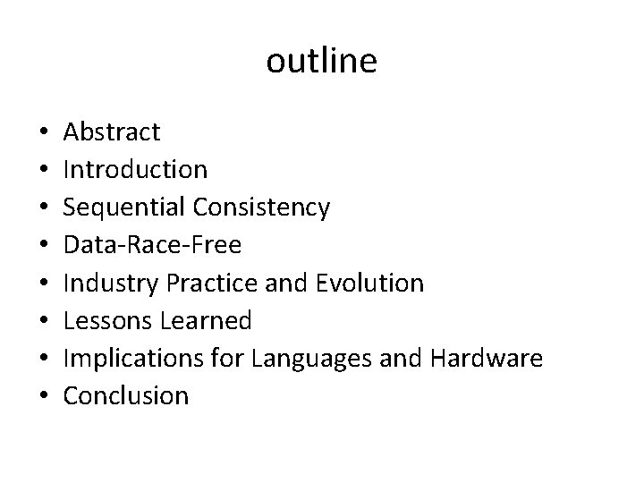 outline • • Abstract Introduction Sequential Consistency Data-Race-Free Industry Practice and Evolution Lessons Learned