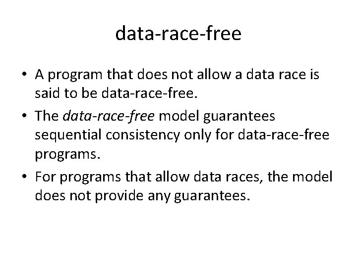 data-race-free • A program that does not allow a data race is said to