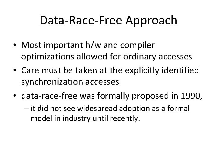 Data-Race-Free Approach • Most important h/w and compiler optimizations allowed for ordinary accesses •