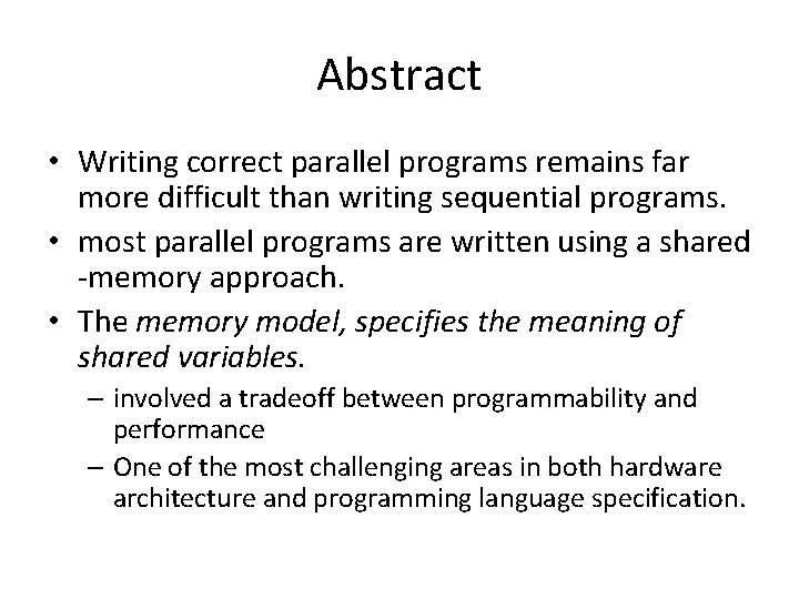 Abstract • Writing correct parallel programs remains far more difficult than writing sequential programs.