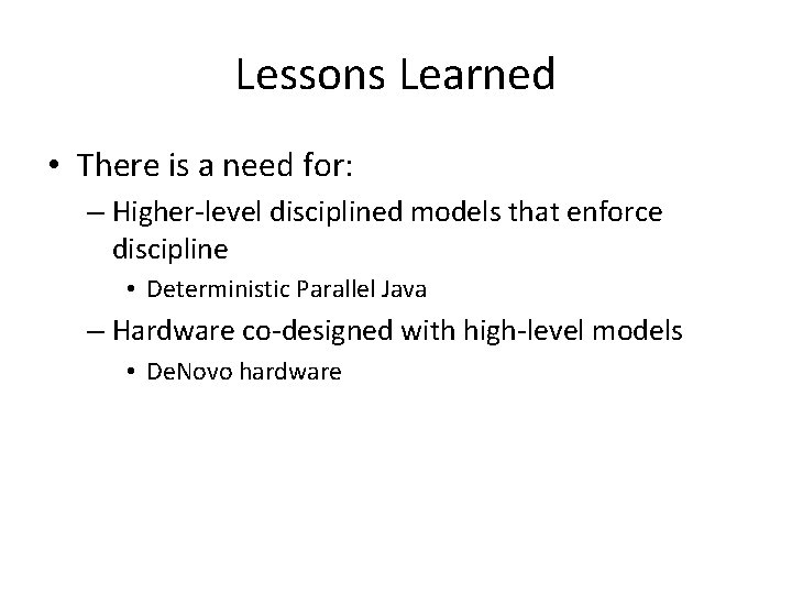 Lessons Learned • There is a need for: – Higher-level disciplined models that enforce