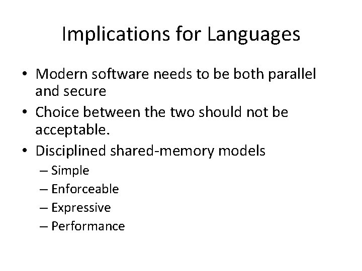 Implications for Languages • Modern software needs to be both parallel and secure •