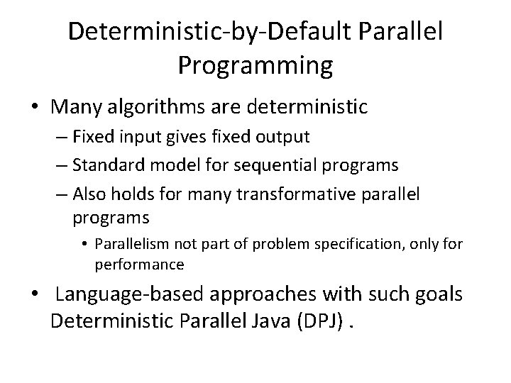 Deterministic-by-Default Parallel Programming • Many algorithms are deterministic – Fixed input gives fixed output