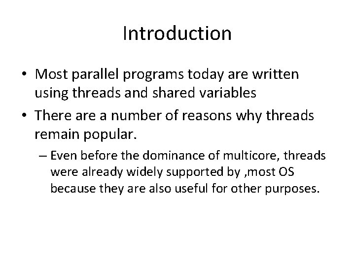 Introduction • Most parallel programs today are written using threads and shared variables •