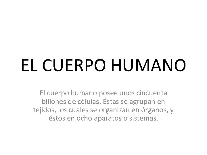 EL CUERPO HUMANO El cuerpo humano posee unos cincuenta billones de células. Éstas se