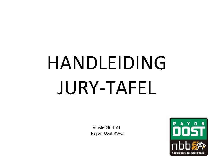 HANDLEIDING JURY-TAFEL Versie 2011 -01 Rayon Oost RWC HANDLEIDING JURY-TAFEL Versie 2011 -01 Rayon Oost RWC
