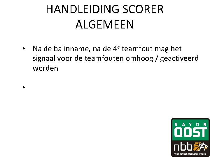 HANDLEIDING SCORER ALGEMEEN • Na de balinname, na de 4 e teamfout mag het HANDLEIDING SCORER ALGEMEEN • Na de balinname, na de 4 e teamfout mag het