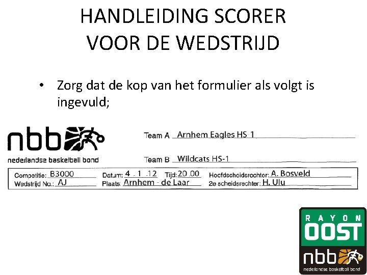 HANDLEIDING SCORER VOOR DE WEDSTRIJD • Zorg dat de kop van het formulier als HANDLEIDING SCORER VOOR DE WEDSTRIJD • Zorg dat de kop van het formulier als