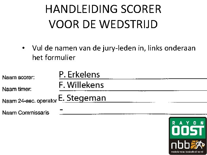 HANDLEIDING SCORER VOOR DE WEDSTRIJD • Vul de namen van de jury-leden in, links HANDLEIDING SCORER VOOR DE WEDSTRIJD • Vul de namen van de jury-leden in, links