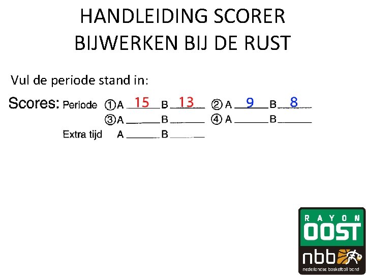 HANDLEIDING SCORER BIJWERKEN BIJ DE RUST Vul de periode stand in: HANDLEIDING SCORER BIJWERKEN BIJ DE RUST Vul de periode stand in: