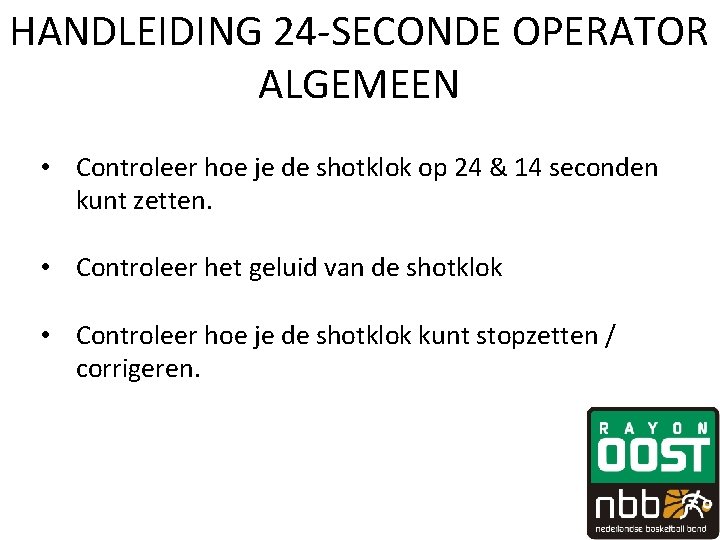 HANDLEIDING 24 -SECONDE OPERATOR ALGEMEEN • Controleer hoe je de shotklok op 24 & HANDLEIDING 24 -SECONDE OPERATOR ALGEMEEN • Controleer hoe je de shotklok op 24 &