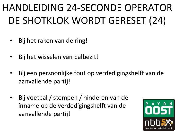 HANDLEIDING 24 -SECONDE OPERATOR DE SHOTKLOK WORDT GERESET (24) • Bij het raken van HANDLEIDING 24 -SECONDE OPERATOR DE SHOTKLOK WORDT GERESET (24) • Bij het raken van