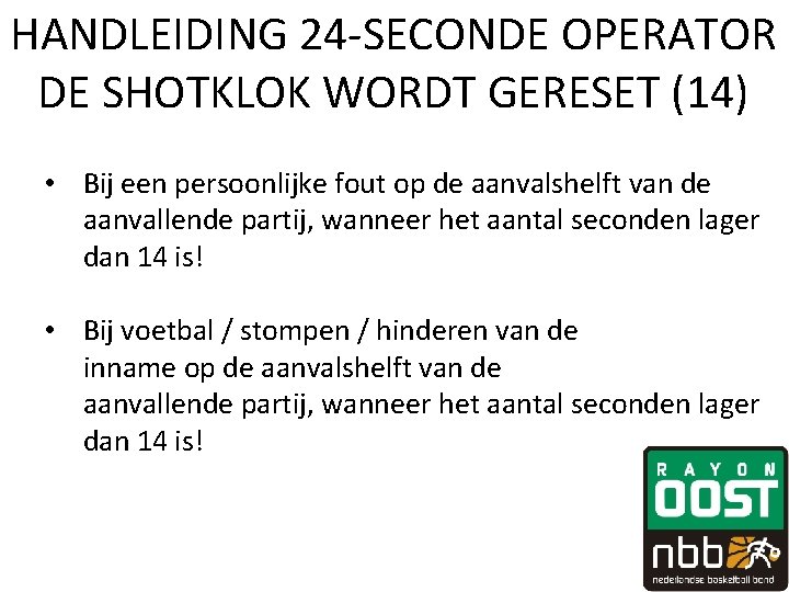 HANDLEIDING 24 -SECONDE OPERATOR DE SHOTKLOK WORDT GERESET (14) • Bij een persoonlijke fout HANDLEIDING 24 -SECONDE OPERATOR DE SHOTKLOK WORDT GERESET (14) • Bij een persoonlijke fout
