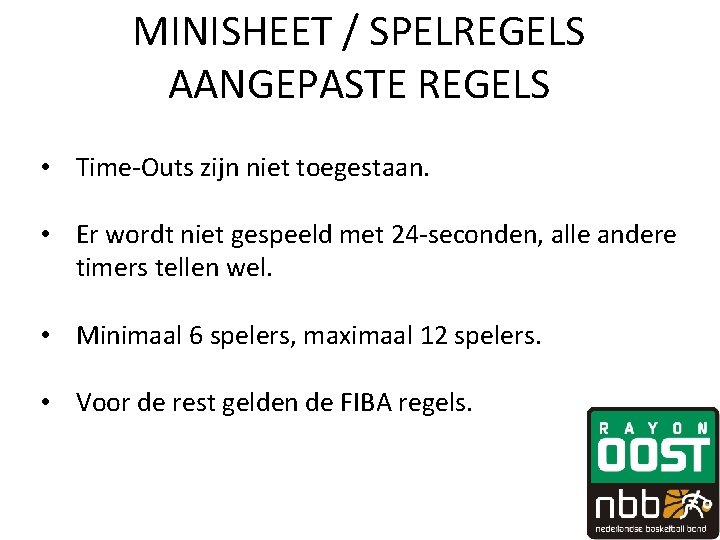 MINISHEET / SPELREGELS AANGEPASTE REGELS • Time-Outs zijn niet toegestaan. • Er wordt niet MINISHEET / SPELREGELS AANGEPASTE REGELS • Time-Outs zijn niet toegestaan. • Er wordt niet