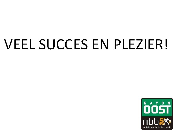 VEEL SUCCES EN PLEZIER! VEEL SUCCES EN PLEZIER!