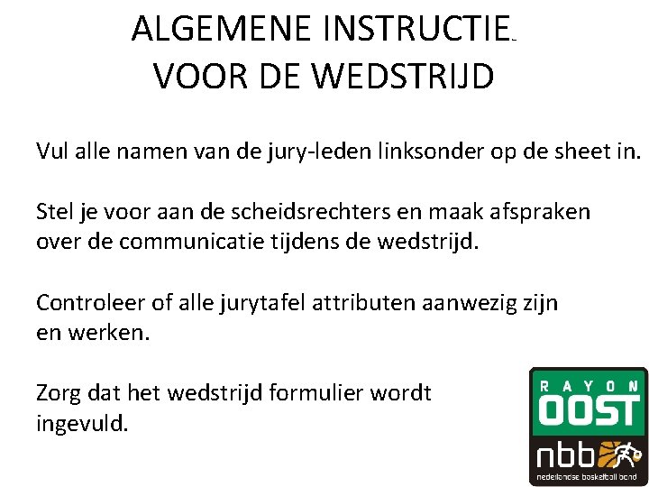 ALGEMENE INSTRUCTIE VOOR DE WEDSTRIJD fewv Vul alle namen van de jury-leden linksonder op ALGEMENE INSTRUCTIE VOOR DE WEDSTRIJD fewv Vul alle namen van de jury-leden linksonder op